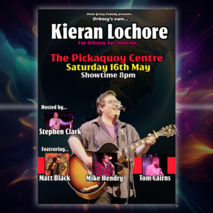 Kieran Lochore - The Pickaquoy Centre - Saturday 16th May