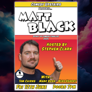 Comedy Upstairs with Matt Black - Friday 12 June